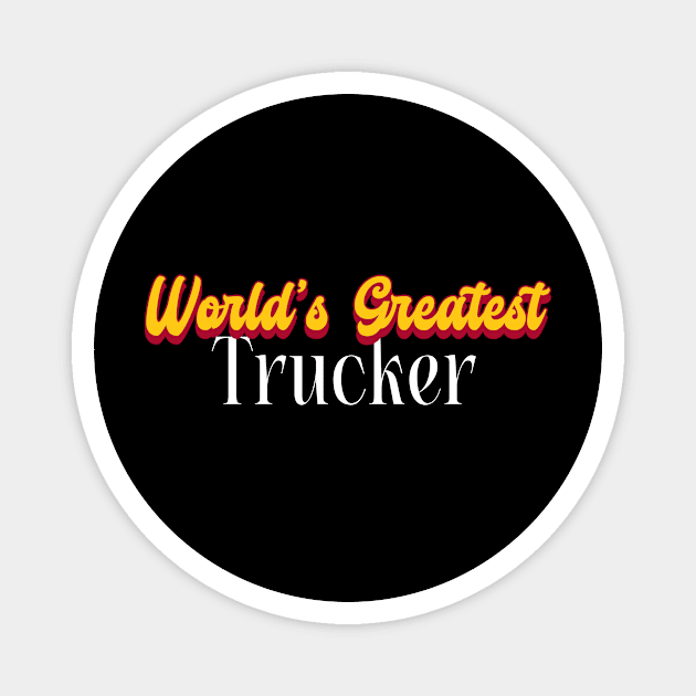 World's Greatest Trucker! Magnet by Personality Tees
